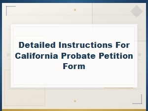 How to Fill Out a California Probate Petition Form