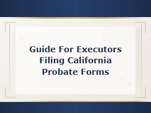 Guide to Filing California Probate Forms for Executors