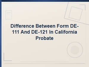 De-111 vs De-121: Key Differences in Ca Probate
