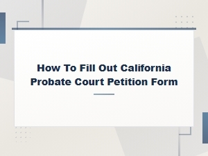 How to File a California Probate Court Petition