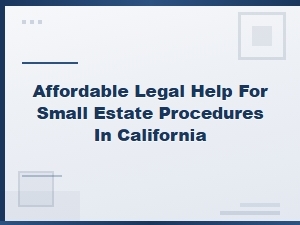 Affordable Legal Help for California Small Estates