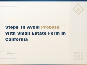 Steps to Avoid Probate Using California Small Estate Forms